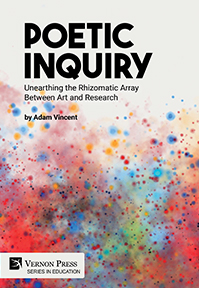 Poetic Inquiry: Unearthing the Rhizomatic Array Between Art and Research 