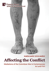 Affecting the Conflict: Mediations of the Colombian War in Contemporary Art and Film 