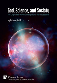 God, Science, and Society: The Origin of the Universe, Intelligent Life, and Free Societies 