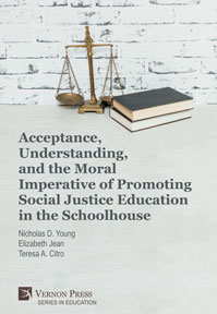 Acceptance, Understanding, and the Moral Imperative of Promoting Social Justice Education in the Schoolhouse 